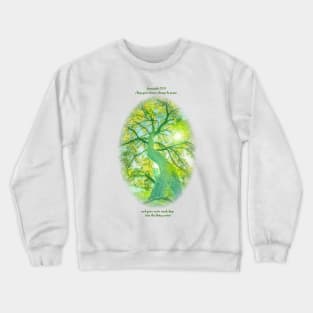 May your leaves always be green and your roots reach deep into the living water Crewneck Sweatshirt